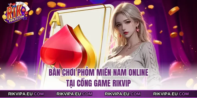 Bàn chơi phỏm Miền Nam online tại cổng game Rikvip
