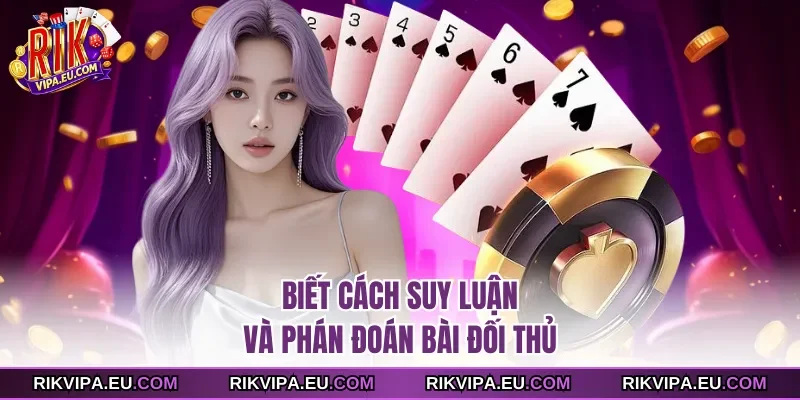 Biết cách suy luận và phán đoán bài đối thủ