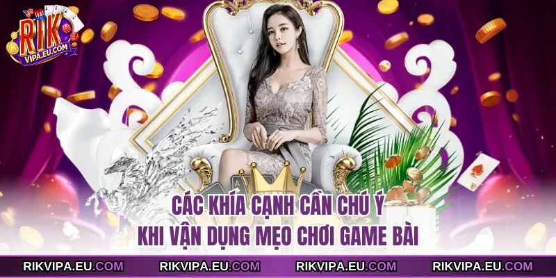 Các khía cạnh cần chú ý khi vận dụng mẹo chơi game bài