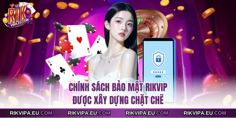 Chính sách bảo mật Rikvip được xây dựng chặt chẽ 
