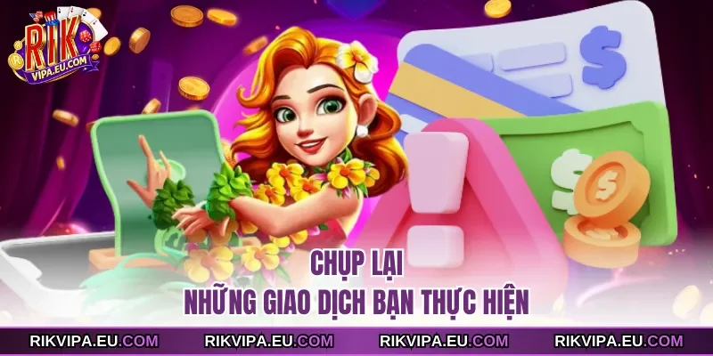 Chụp lại những giao dịch bạn thực hiện