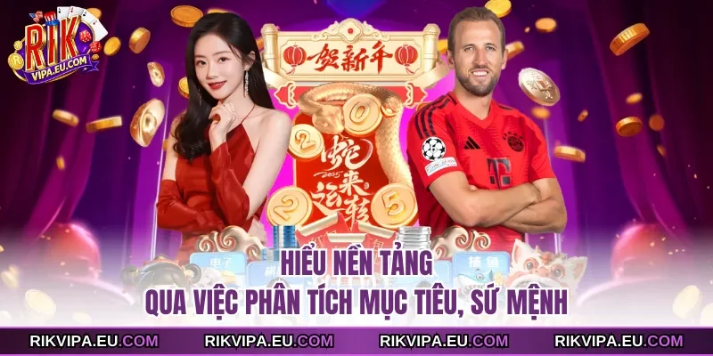 Hiểu nền tảng qua việc phân tích mục tiêu, sứ mệnh