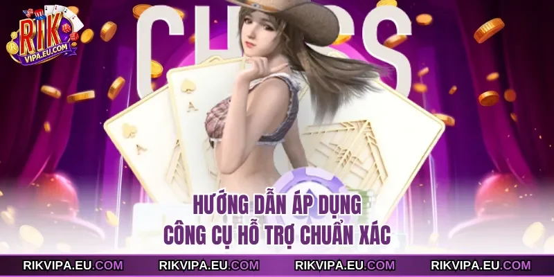 Hướng dẫn áp dụng công cụ hỗ trợ chuẩn xác