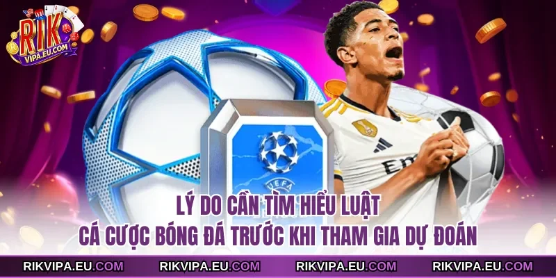 Lý do cần tìm hiểu luật cá cược bóng đá trước khi dự đoán