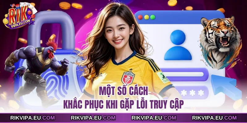 Một số cách khắc phục khi gặp lỗi truy cập