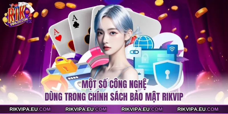 Một số công nghệ dùng trong chính sách bảo mật Rikvip