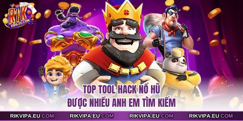 Top tool hack nổ hũ được nhiều anh em tìm kiếm